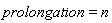 prolongation = n