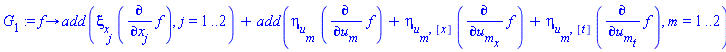 proc (f) options operator, arrow; add(xi[x[j]]*(diff(f, x[j])), j = 1 .. 2)+add(eta[u[m]]*(diff(f, u[m]))+eta[u[m], [x]]*(diff(f, u[m][x]))+eta[u[m], [t]]*(diff(f, u[m][t])), m = 1 .. 2) end proc