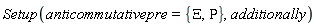 Setup(anticommutativepre = {Rho, Xi}, additionally)