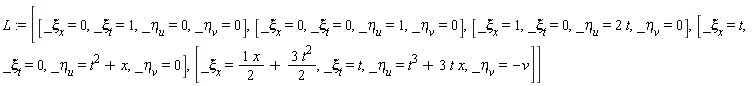 L := [[_xi[x] = 0, _xi[t] = 1, _eta[u] = 0, _eta[v] = 0], [_xi[x] = 0, _xi[t] = 0, _eta[u] = 1, _eta[v] = 0], [_xi[x] = 1, _xi[t] = 0, _eta[u] = 2*t, _eta[v] = 0], [_xi[x] = t, _xi[t] = 0, _eta[u] = t^2+x, _eta[v] = 0], [_xi[x] = (1/2)*x+3*t^2*(1/2), _xi[t] = t, _eta[u] = t^3+3*t*x, _eta[v] = -v]]