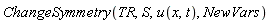 ChangeSymmetry(TR, S, u(x, t), NewVars)