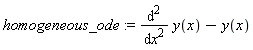 homogeneous_ode := diff(y(x), x, x)-y(x)