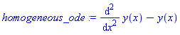 homogeneous_ode := diff(y(x), `$`(x, 2))-y(x)