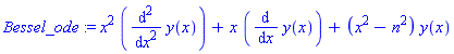 Bessel_ode := x^2*(diff(y(x), `$`(x, 2)))+x*(diff(y(x), x))+(x^2-n^2)*y(x)