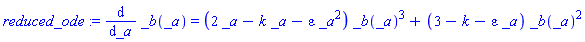 reduced_ode := diff(_b(_a), _a) = (2*_a-k*_a-epsilon*_a^2)*_b(_a)^3+(3-k-epsilon*_a)*_b(_a)^2