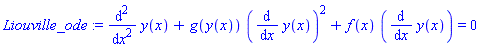 Liouville_ode := diff(y(x), `$`(x, 2))+g(y(x))*(diff(y(x), x))^2+f(x)*(diff(y(x), x)) = 0