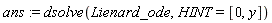 ans := dsolve(Lienard_ode, HINT = [0, y])