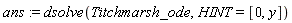 ans := dsolve(Titchmarsh_ode, HINT = [0, y])