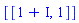 [[1+I, 1]]