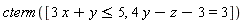 cterm([3*x+y <= 5, 4*y-z-3 = 3])