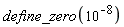 define_zero(10^(-8))