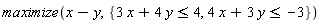 maximize(x-y, {3*x+4*y <= 4, 4*x+3*y <= -3})