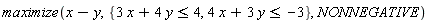 maximize(x-y, {3*x+4*y <= 4, 4*x+3*y <= -3}, NONNEGATIVE)