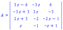 A := Matrix([[3*z-6, -3*z, 6], [-3*z+3, 3*z, -3], [2*z+3, -2, -2*z-1], [z, -1, -z+1]])
