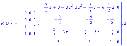 P, U, r := Matrix([[0, 0, 0], [0, 0, 0], [-1, 1, 0], [-1, 0, 1]]), Matrix([[(3/2)*z+3+3*z^2, 3*z^2+(3/2)*z+6, (1/2)*z, 0], [-9/2, -9/2, -1/2, 1], [-3/2-3*z, -3/2-3*z, -1/2, 0], [3, 3, 0, 0]]), 2