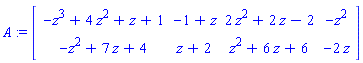 A := Matrix([[-z^3+4*z^2+z+1, -1+z, 2*z^2+2*z-2, -z^2], [-z^2+7*z+4, z+2, z^2+6*z+6, -2*z]])