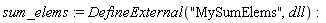 sum_elems := DefineExternal("MySumElems", dll)