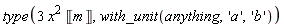 type(3*x^2*Unit('m'), with_unit(anything, 'a', 'b'))