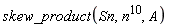 skew_product(Sn, n^10, A)