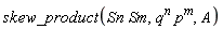 skew_product(Sn*Sm, q^n*p^m, A)