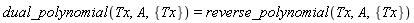dual_polynomial(Tx, A, {Tx}) = reverse_polynomial(Tx, A, {Tx})