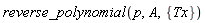 reverse_polynomial(p, A, {Tx})