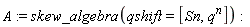A := skew_algebra(qshift = [Sn, q^n])