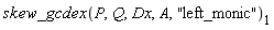 skew_gcdex(P, Q, Dx, A, "left_monic")[1]