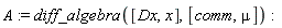 A := diff_algebra([Dx, x], [comm, mu])