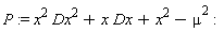 P := x^2*Dx^2+x*Dx+x^2-mu^2