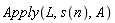 Apply(L, s(n), A)