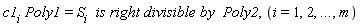 (c1)[i] Poly1=(S)[i]  is `right divisible` by  Poly2,(i=1,2,`...`,m)