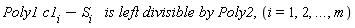 Poly1 (c1)[i]-(S)[i]   is `left divisible` by Poly2,(i=1,2,`...`,m)
