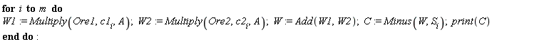 for i to m do W1 := Multiply(Ore1, c1[i], A); W2 := Multiply(Ore2, c2[i], A); W := Add(W1, W2); C := Minus(W, S[i]); print(C) end do