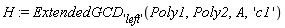 H := ExtendedGCD['left'](Poly1, Poly2, A, 'c1')