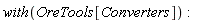 with(OreTools[Converters])