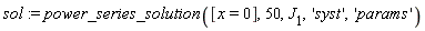 sol := power_series_solution([x = 0], 50, J[1], 'syst', 'params')