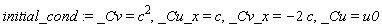 initial_cond := _Cv = c^2, _Cu_x = c, _Cv_x = -2*c, _Cu = u0