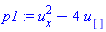 p1 := u[x]^2-4*u[]