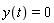 y(t) = 0
