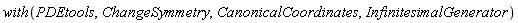 with(PDEtools, ChangeSymmetry, CanonicalCoordinates, InfinitesimalGenerator)