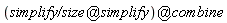 `@`(`@`(`simplify/size`, simplify), combine)