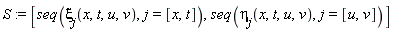 S := [seq(xi[j](x, t, u, v), j = [x, t]), seq(eta[j](x, t, u, v), j = [u, v])]