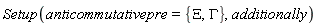 Setup(anticommutativepre = {GAMMA, Xi}, additionally)