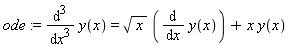 ode := diff(y(x), x, x, x) = sqrt(x)*(diff(y(x), x))+x*y(x)