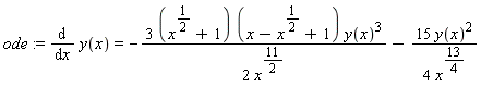 ode := diff(y(x), x) = -(3*(x^(1/2)+1))*(x-x^(1/2)+1)*y(x)^3/(2*x^(11/2))-15*y(x)^2/(4*x^(13/4))