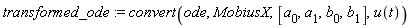transformed_ode := convert(ode, MobiusX, [a[0], a[1], b[0], b[1]], u(t))