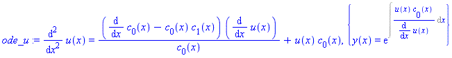 ode_u := diff(u(x), `$`(x, 2)) = (diff(c[0](x), x)-c[0](x)*c[1](x))*(diff(u(x), x))/c[0](x)+u(x)*c[0](x), {y(x) = exp(Int(u(x)*c[0](x)/(diff(u(x), x)), x))}