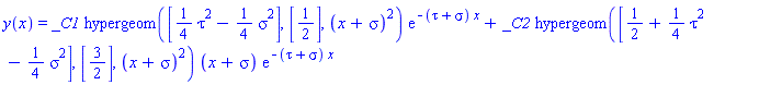 y(x) = _C1*hypergeom([(1/4)*tau^2-(1/4)*sigma^2], [1/2], (x+sigma)^2)*exp(-(tau+sigma)*x)+_C2*hypergeom([1/2+(1/4)*tau^2-(1/4)*sigma^2], [3/2], (x+sigma)^2)*(x+sigma)*exp(-(tau+sigma)*x)