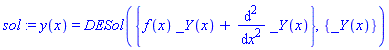 sol := y(x) = DESol({f(x)*_Y(x)+diff(_Y(x), `$`(x, 2))}, {_Y(x)})